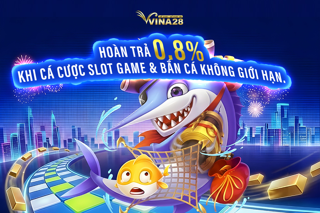 Hoàn Trả 0.8% khi cá cược Slot Game & Bắn cá KHÔNG GIỚI HẠN.